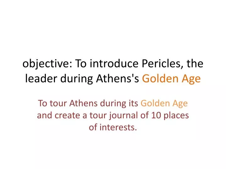 objective to introduce pericles the leader during athens s golden age