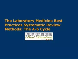 The Laboratory Medicine Best Practices Systematic Review Methods: The A-6 Cycle