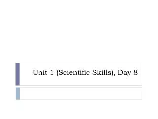 Unit 1 (Scientific Skills), Day 8