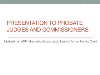 PRESENTATION TO PROBATE Judges and Commissioners