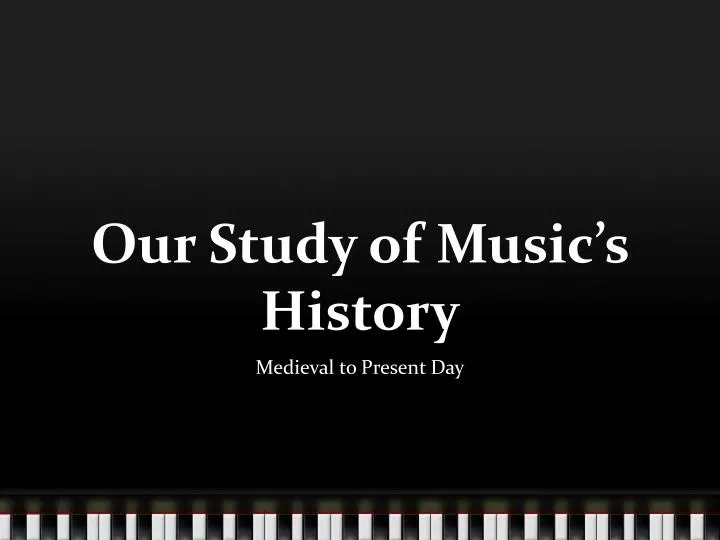 our study of music s history