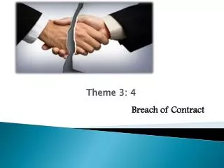 Theme 3 : 4 Breach of Contract