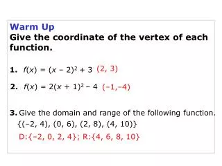 Warm Up Give the coordinate of the vertex of each function.