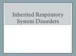 Inherited Respiratory System Disorders - slide 1