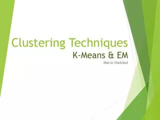 Clustering Techniques K-Means &amp; EM