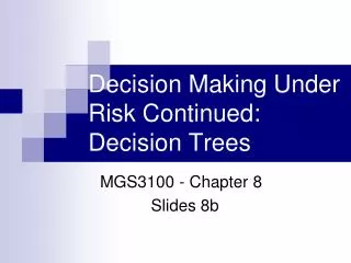 Decision Making Under Risk Continued: Decision Trees