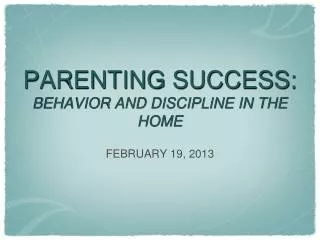 PARENTING SUCCESS: BEHAVIOR AND DISCIPLINE IN THE HOME