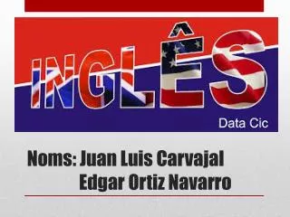 Noms: Juan Luis Carvajal Edgar Ortiz Navarro