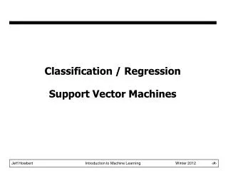 Classification / Regression Support Vector Machines