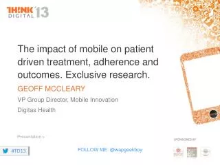 The impact of mobile on patient driven treatment, adherence and outcomes. Exclusive research.