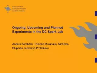 Ongoing, Upcoming and Planned Experiments in the DC Spark Lab