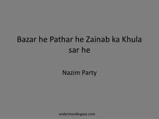 Bazar he Pathar he Zainab ka Khula sar he