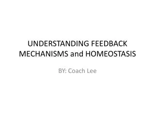 UNDERSTANDING FEEDBACK MECHANISMS and HOMEOSTASIS