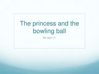 the princess and the bowling ball