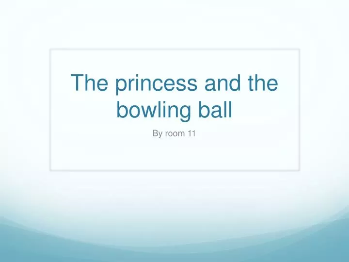 the princess and the bowling ball