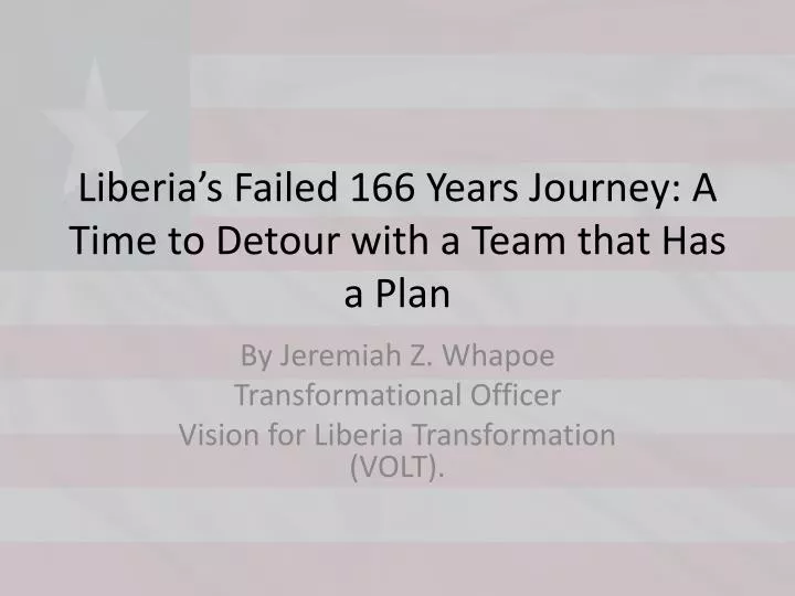 liberia s failed 166 years journey a time to detour with a team that has a plan