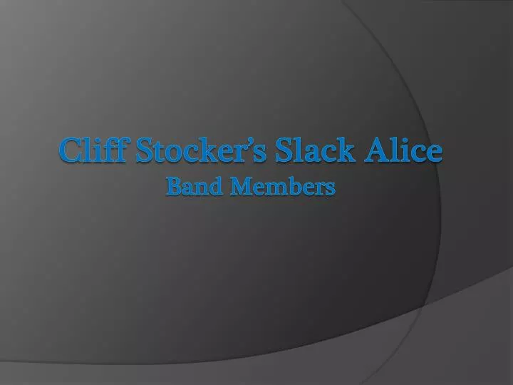 cliff stocker s slack alice band members