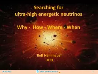 Searching for ultra-high energetic neutrinos Why - How - Where - When