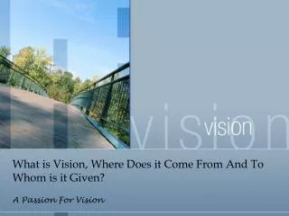 What is Vision, Where Does it Come From And To Whom is it Given?