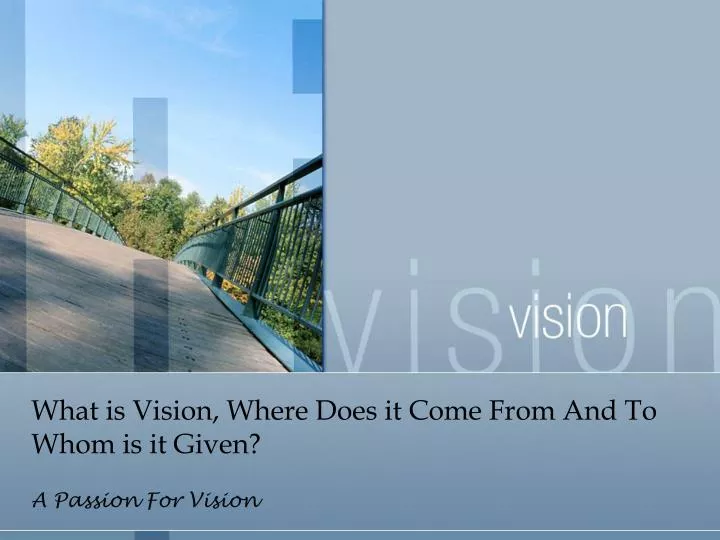 what is vision where does it come from and to whom is it given