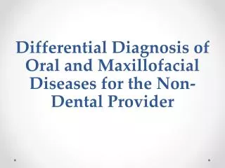 Differential Diagnosis of Oral and Maxillofacial Diseases for the Non-Dental Provider