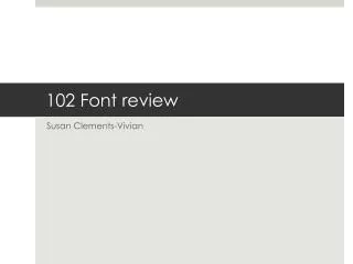 102 Font review