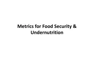 Metrics for Food Security &amp; Undernutrition