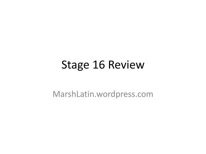 stage 16 review