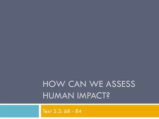 How Can We Assess Human Impact?
