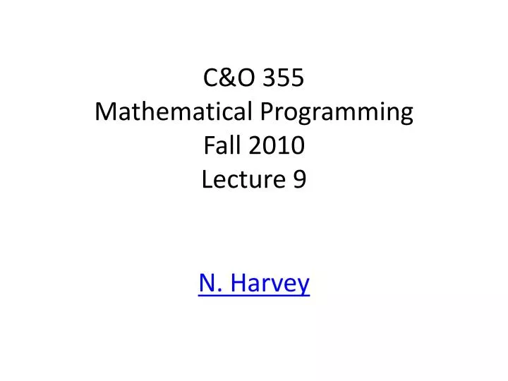c o 355 mathematical programming fall 2010 lecture 9