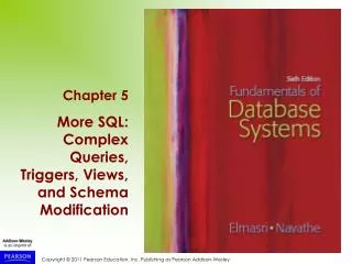 Chapter 5 More SQL: Complex Queries, Triggers, Views, and Schema Modification