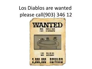 Los Diablos are wanted please call (903) 346 12