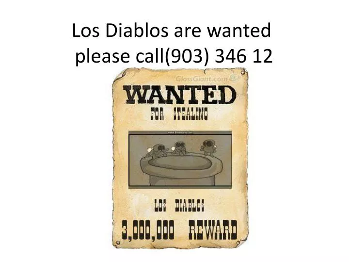 los diablos are wanted please call 903 346 12
