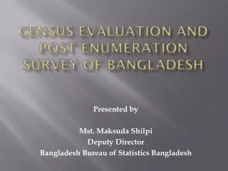 CENSUS EVALUATION AND POST ENUMERATION SURVEY OF BANGLADESH