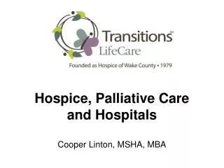 Hospice, Palliative Care and Hospitals Cooper Linton, MSHA, MBA