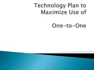 Technology Plan to Maximize Use of One-to-One