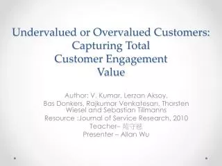 Undervalued or Overvalued Customers: Capturing Total Customer Engagement Value