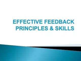 EFFECTIVE FEEDBACK PRINCIPLES &amp; SKILLS