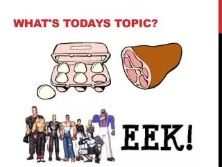 What's todays topic?