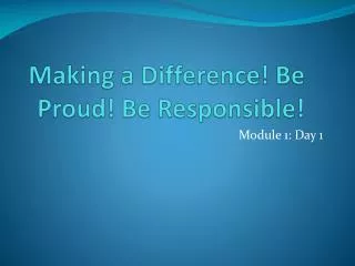 Making a Difference! Be Proud! Be Responsible!