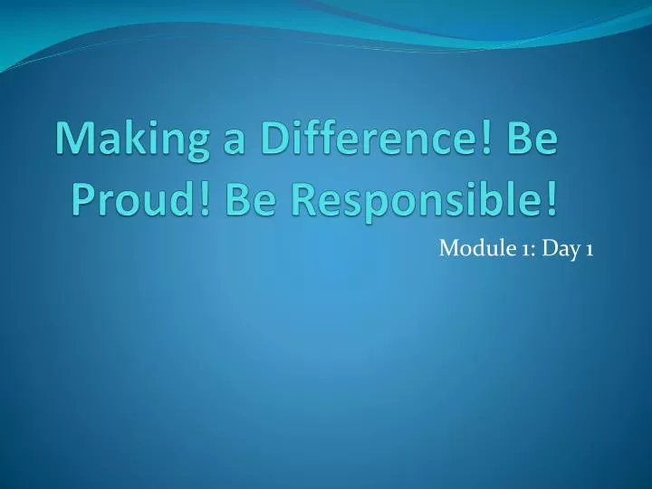 making a difference be proud be responsible