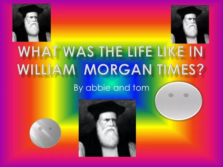 what was the life like in william morgan times