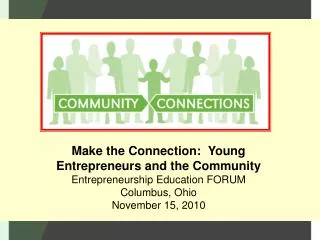 Make the Connection: Young Entrepreneurs and the Community Entrepreneurship Education FORUM