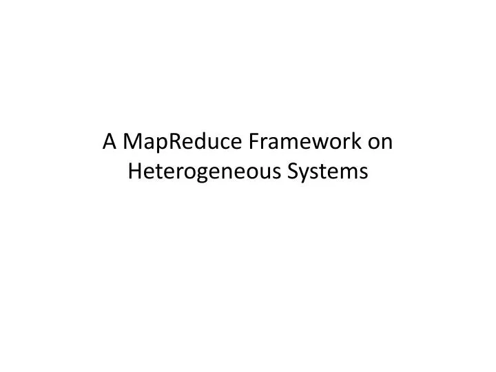 a mapreduce framework on heterogeneous systems