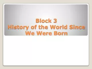 Block 3 History of the World Since We Were Born