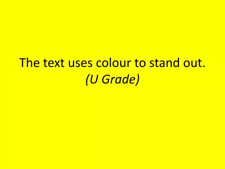 the text uses colour to stand out u grade
