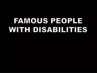 Famous People with Disabilities