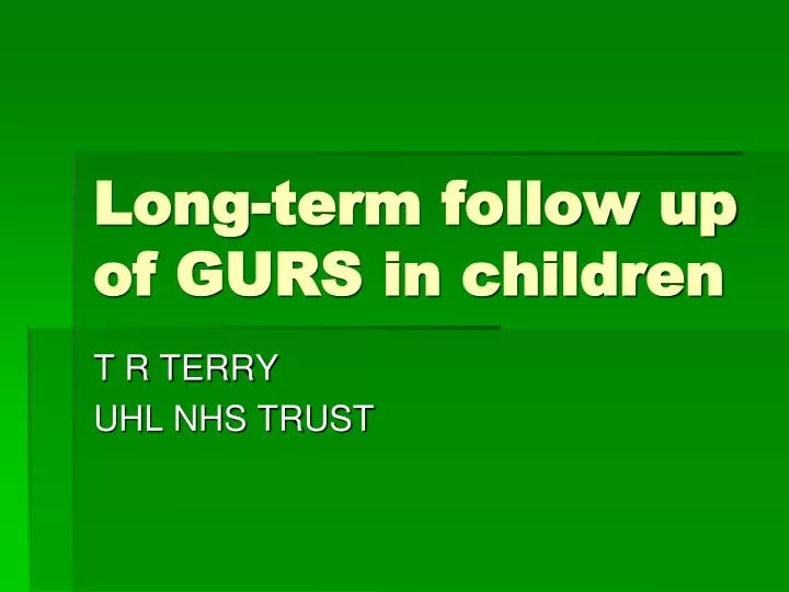 long term follow up of gurs in children