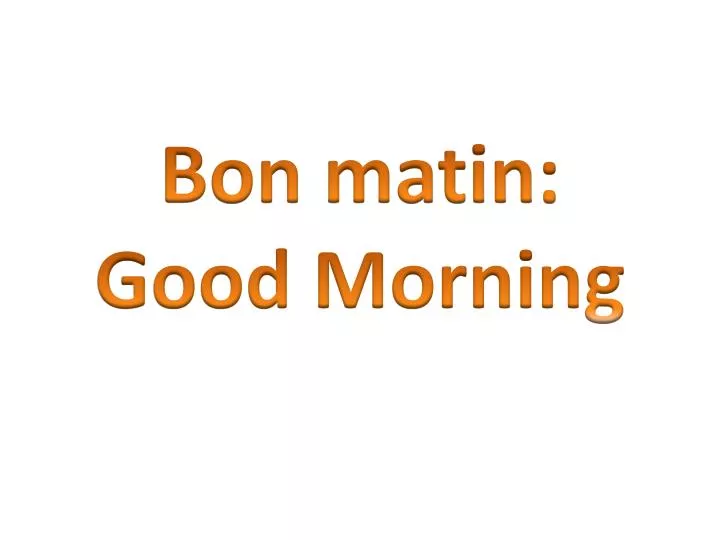 bon matin good morning