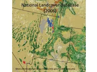 National Landcover Database (2006) More information at: http://www.mrlc.gov/nlcd06_data.php